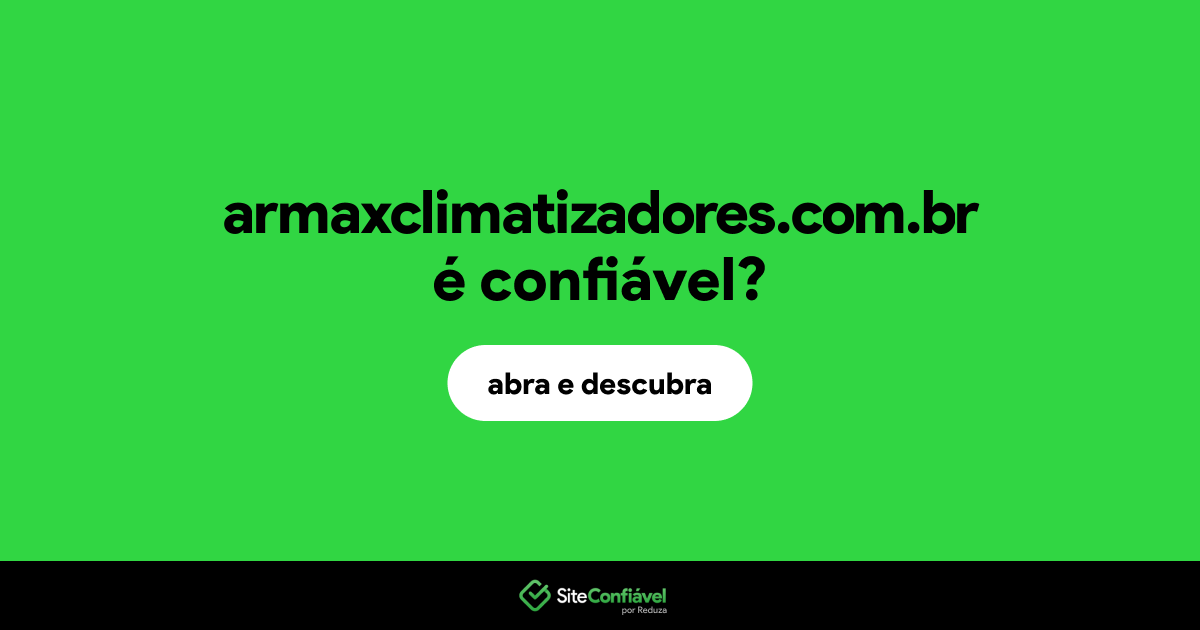 O site armaxclimatizadores.com.br é confiável?