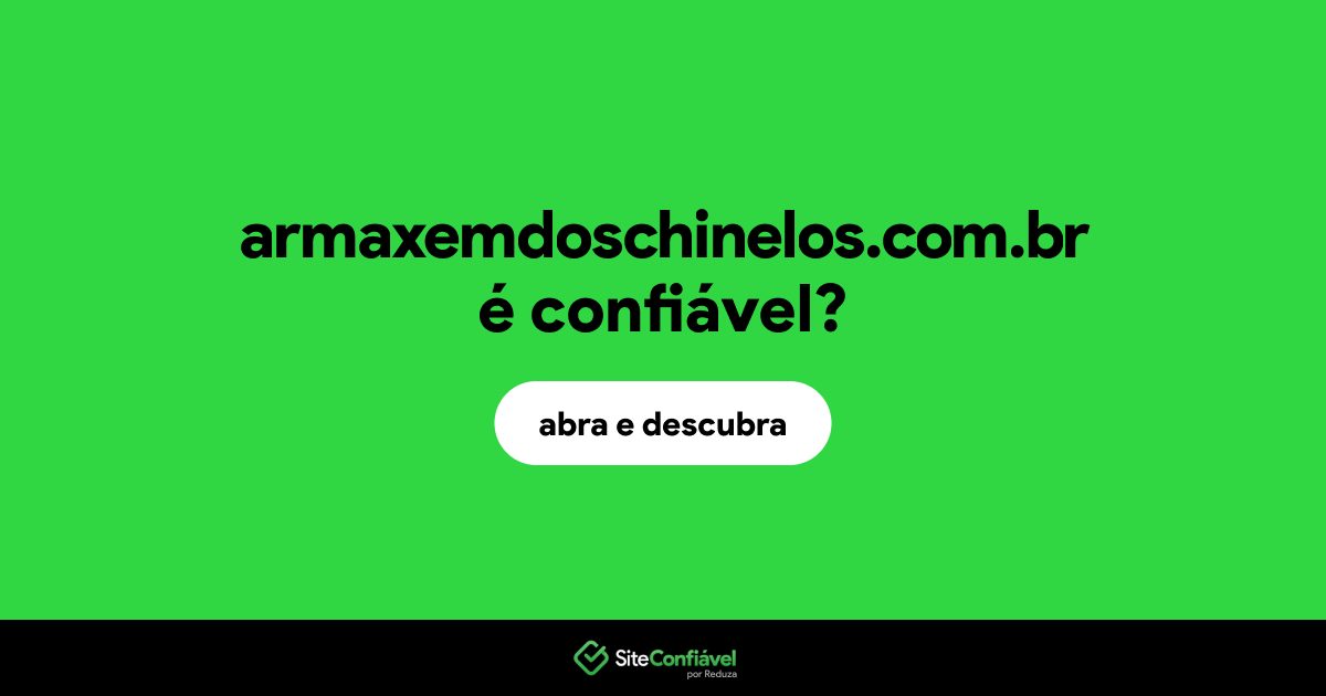 O site armaxemdoschinelos.com.br é confiável?