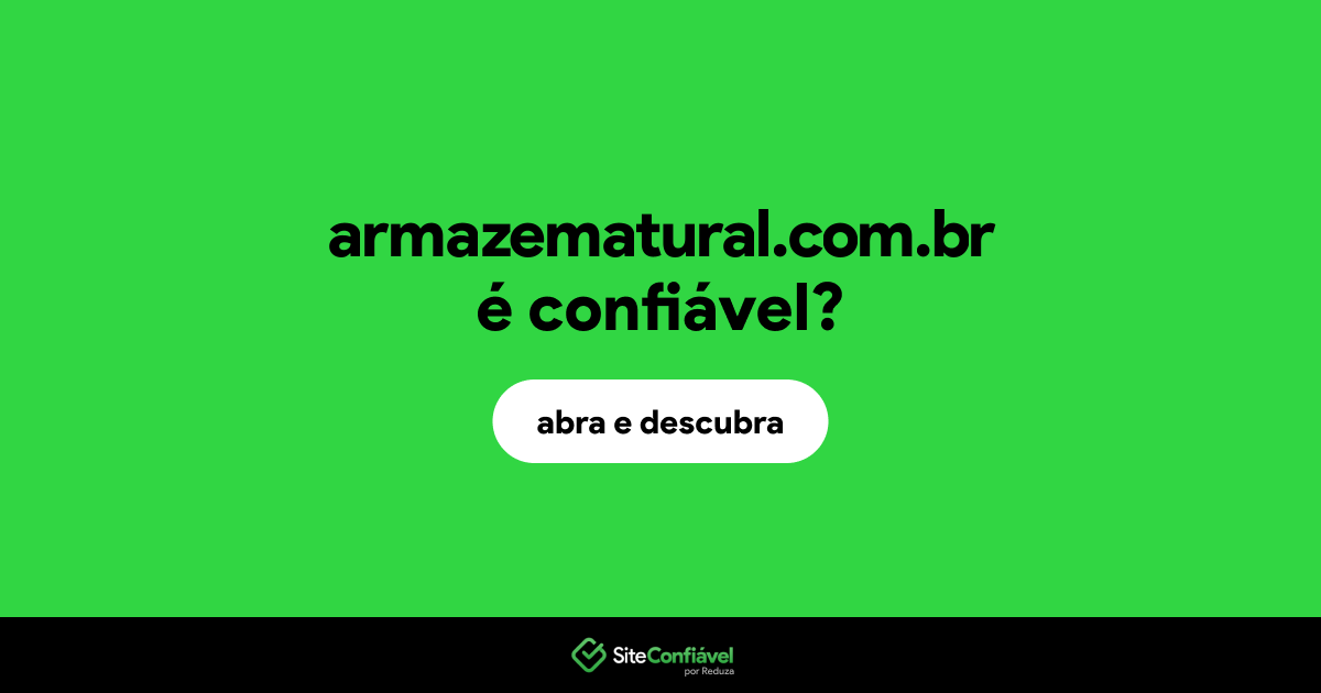 O site armazematural.com.br é confiável?