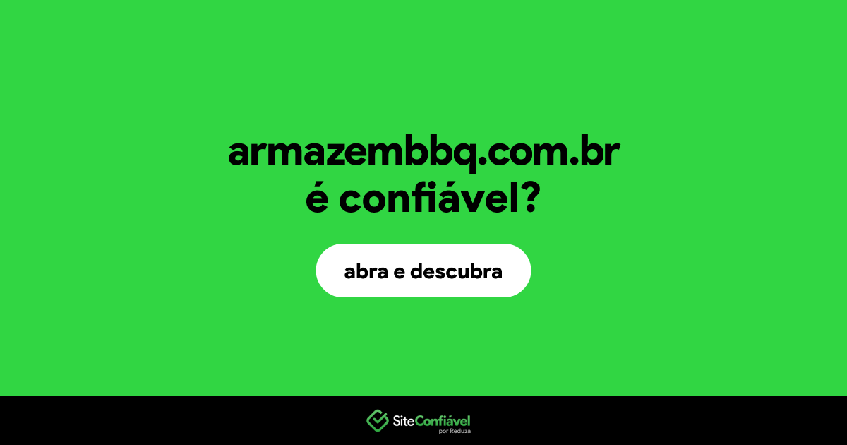 O site armazembbq.com.br é confiável?