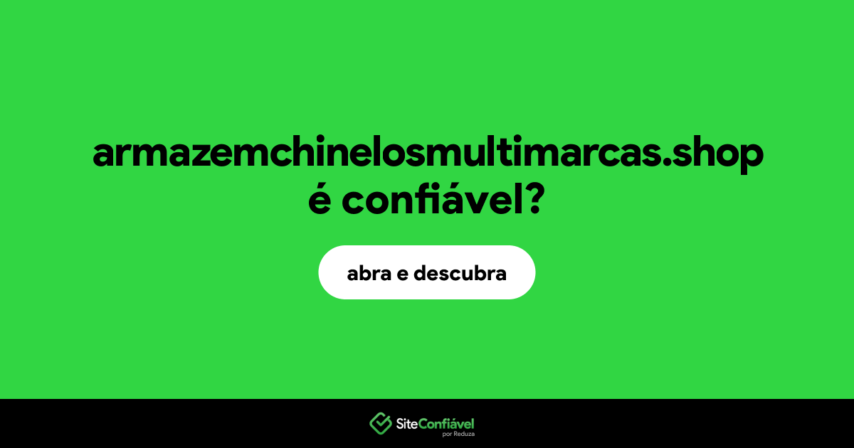 O site armazemchinelosmultimarcas.shop é confiável?