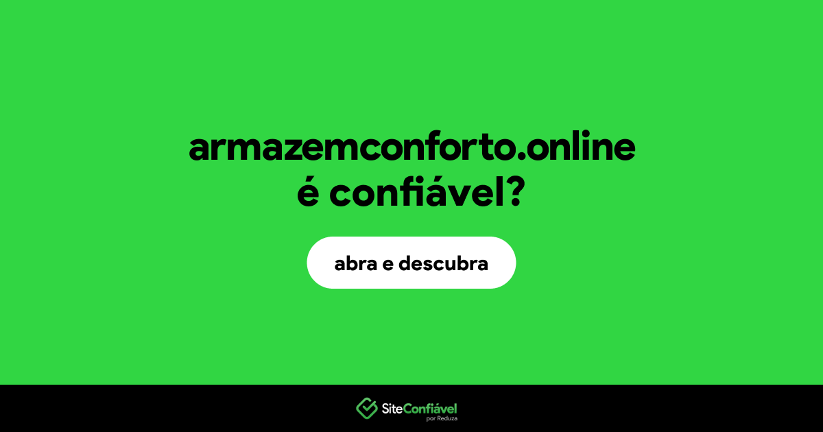 O site armazemconforto.online é confiável?