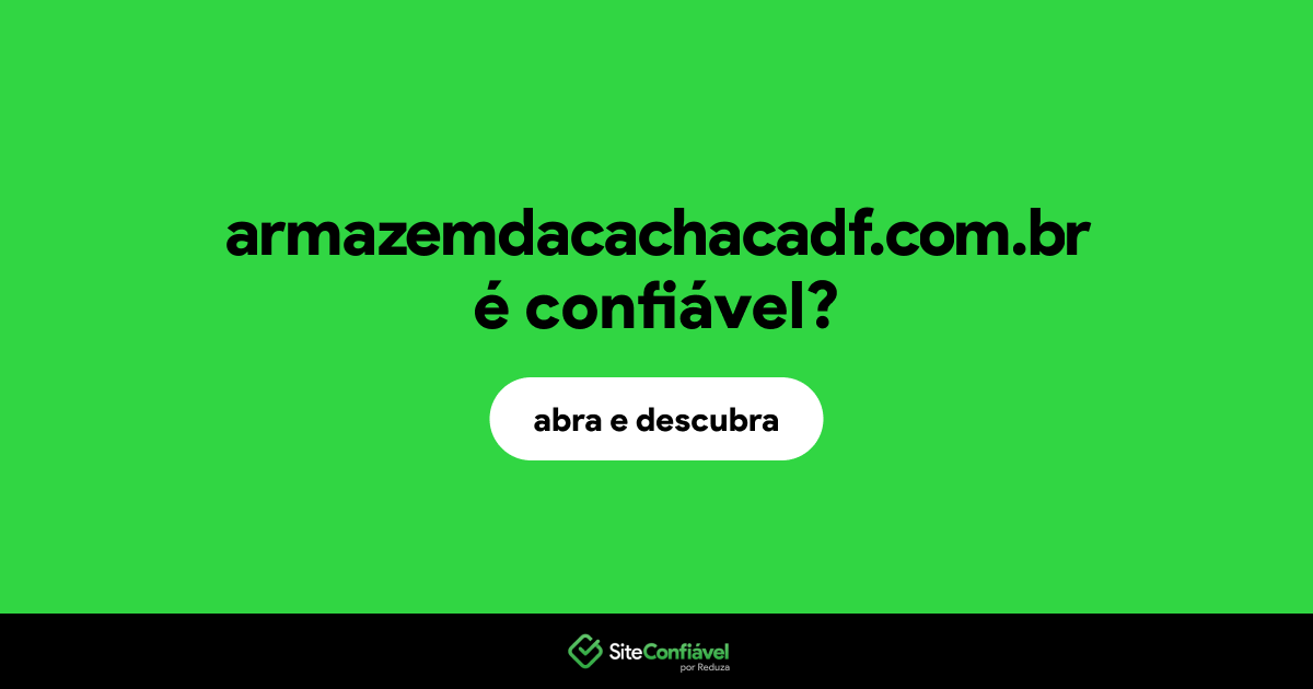 O site armazemdacachacadf.com.br é confiável?