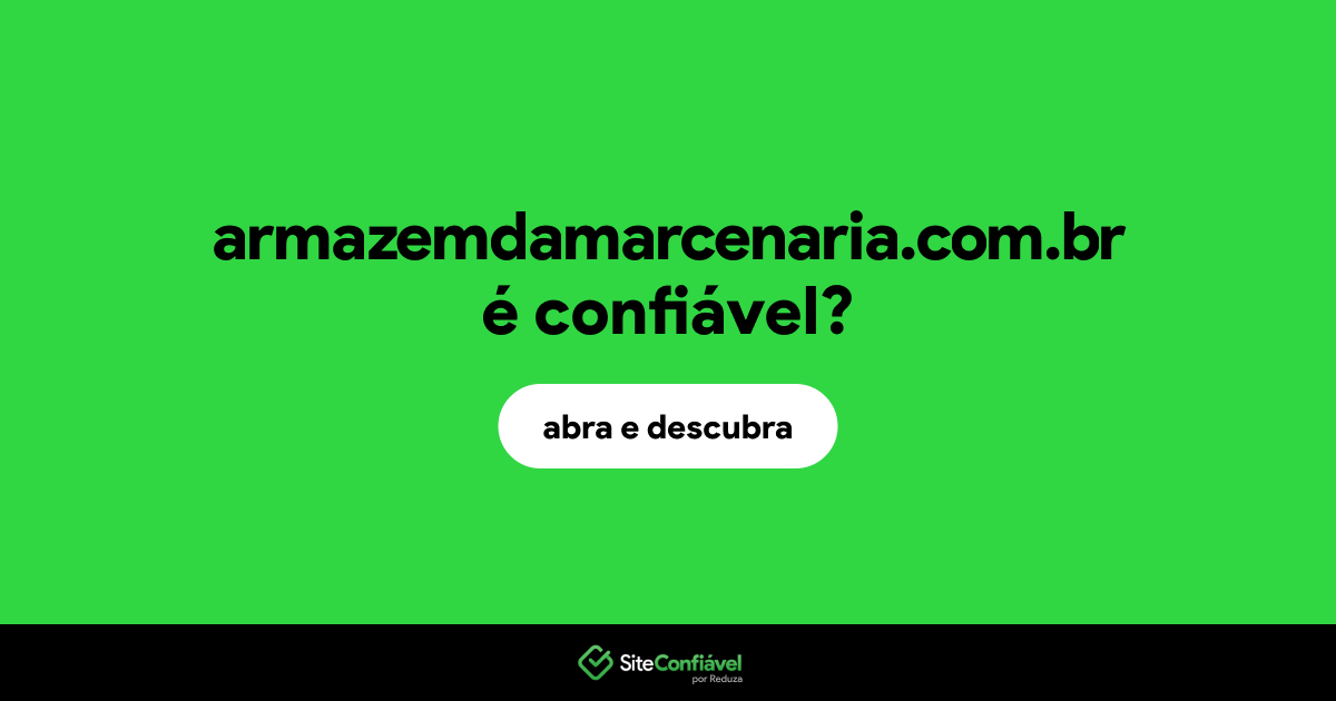 O site armazemdamarcenaria.com.br é confiável?