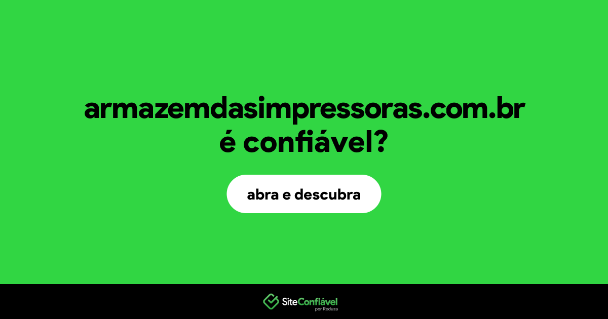 O site armazemdasimpressoras.com.br é confiável?