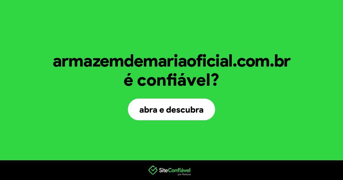 O site armazemdemariaoficial.com.br é confiável?