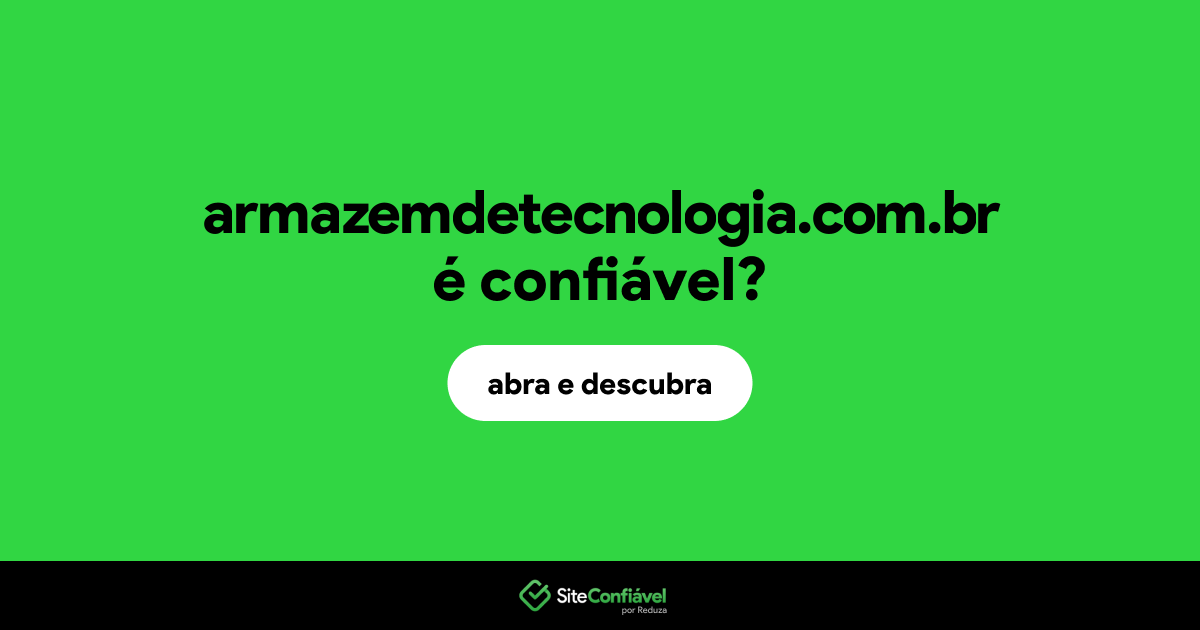 O site armazemdetecnologia.com.br é confiável?