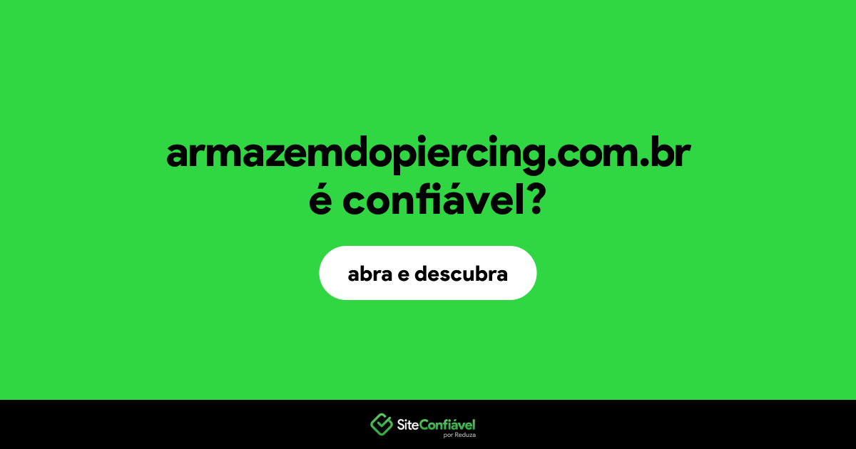 O site armazemdopiercing.com.br é confiável?