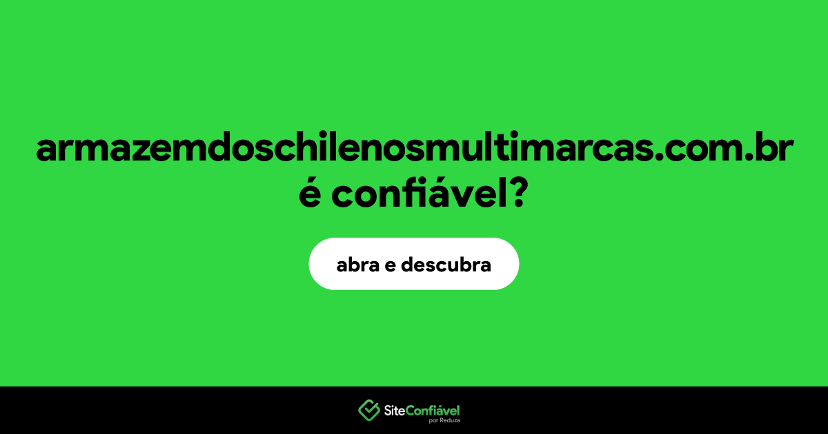 O site armazemdoschilenosmultimarcas.com.br é confiável?