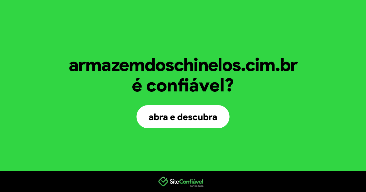 O site armazemdoschinelos.cim.br é confiável?