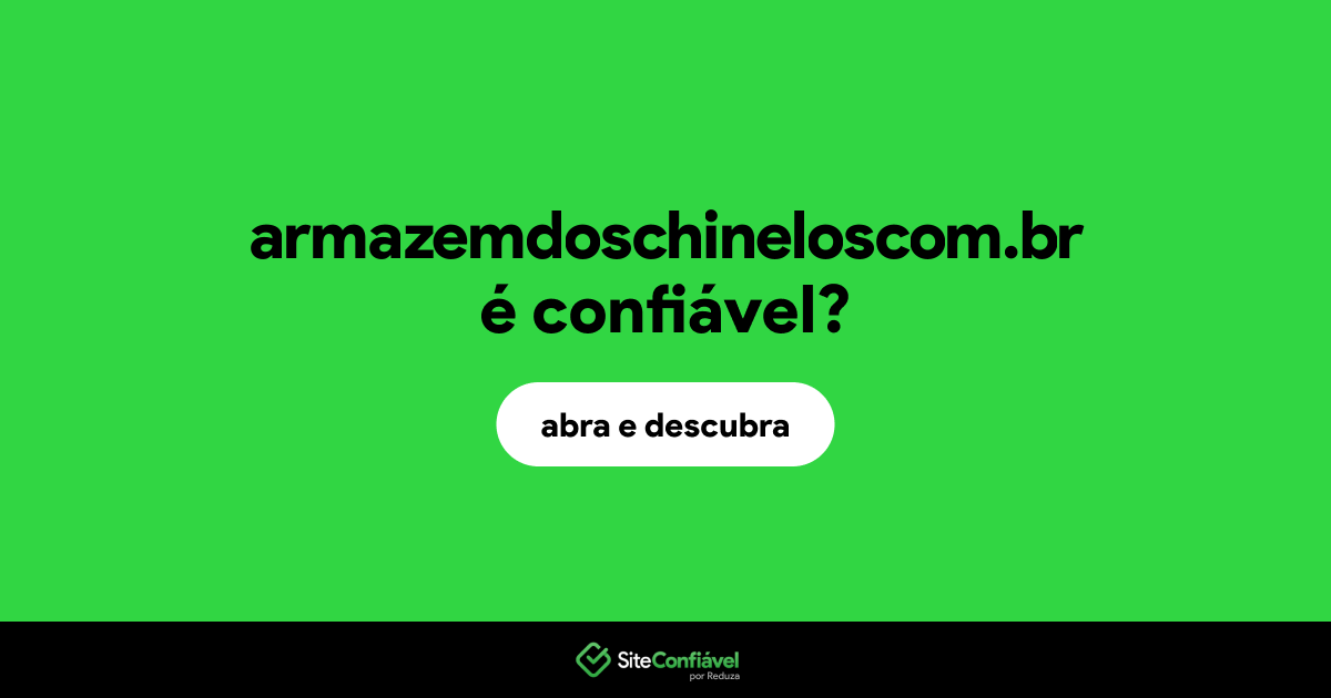 O site armazemdoschineloscom.br é confiável?