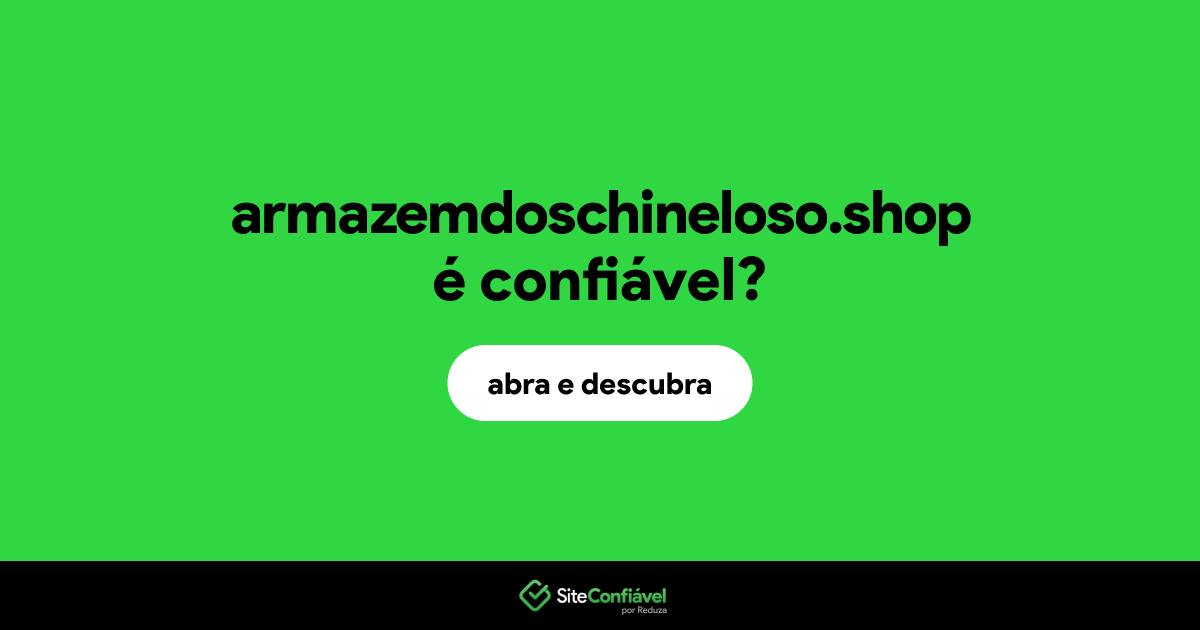 O site armazemdoschineloso.shop é confiável?