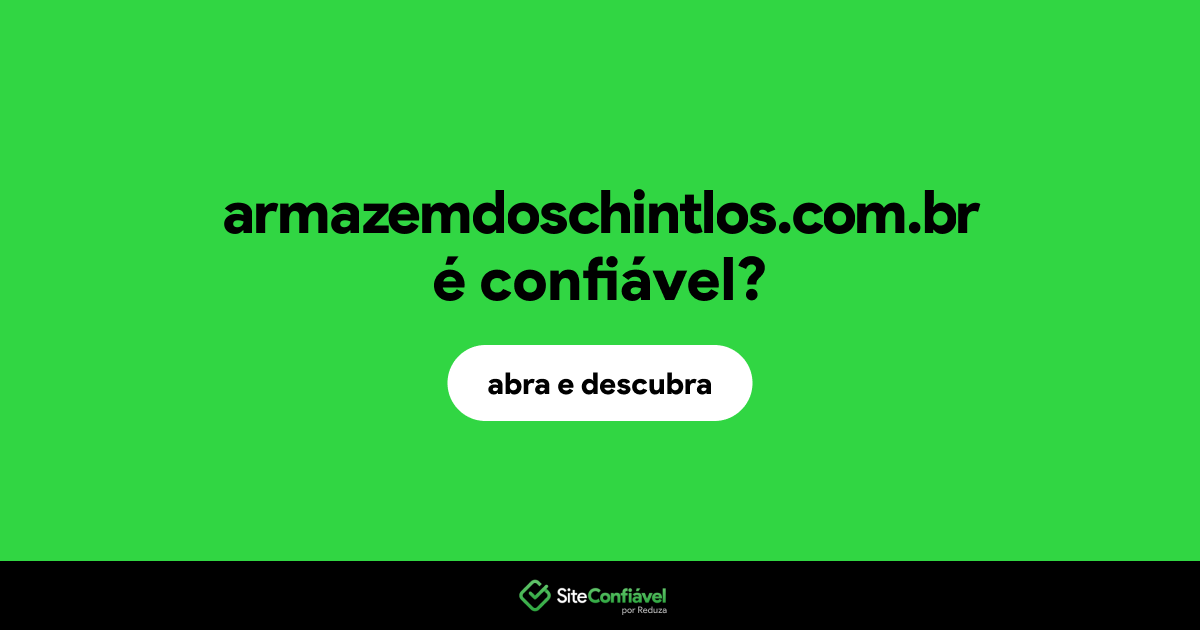 O site armazemdoschintlos.com.br é confiável?