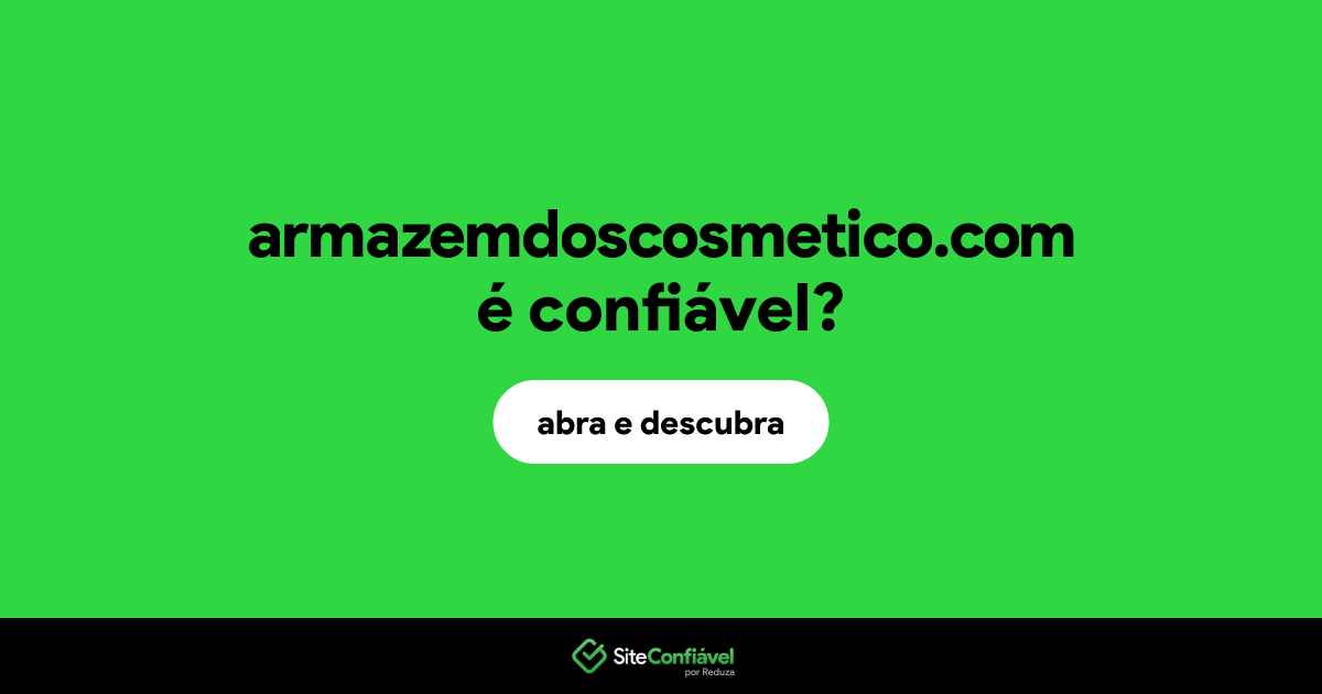 O site armazemdoscosmetico.com é confiável?