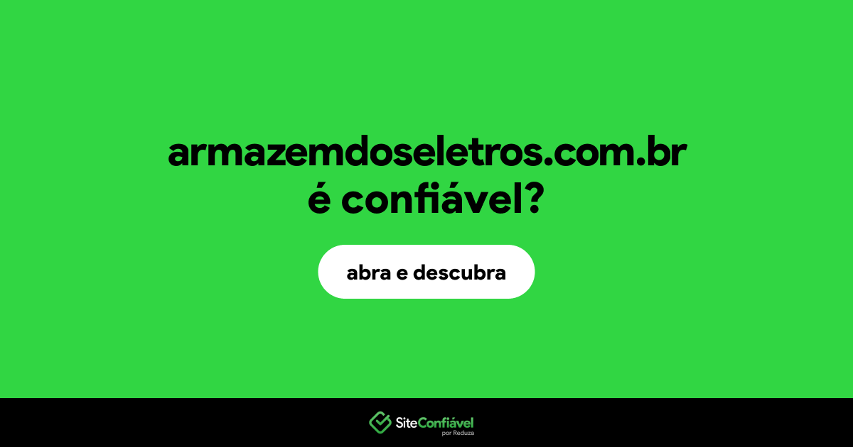O site armazemdoseletros.com.br é confiável?