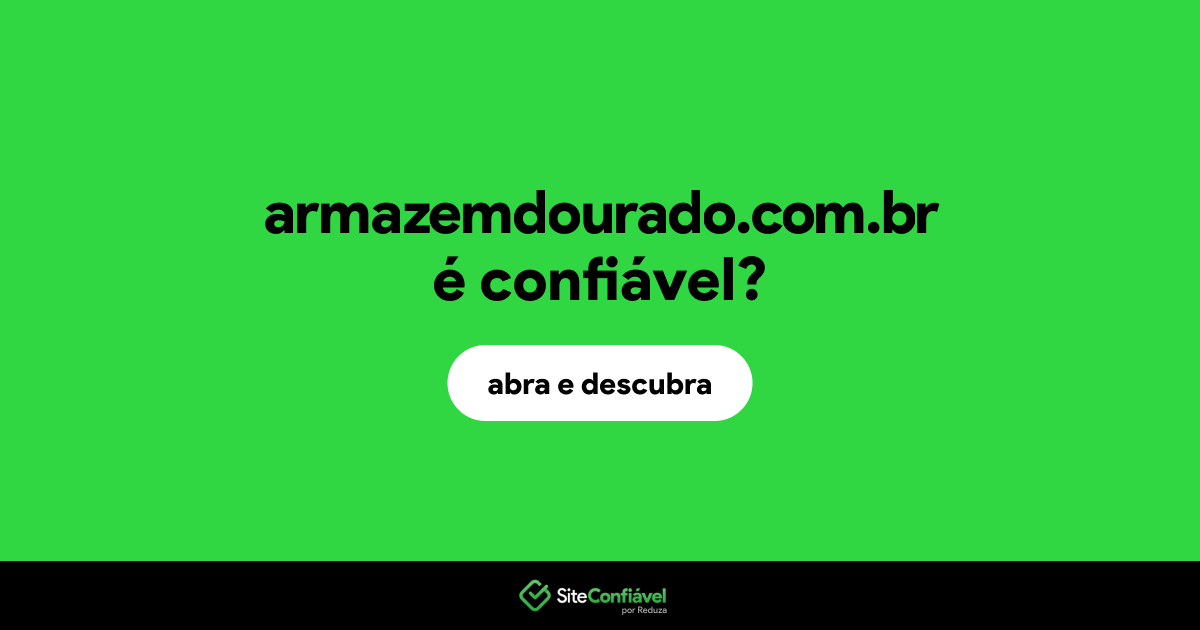 O site armazemdourado.com.br é confiável?