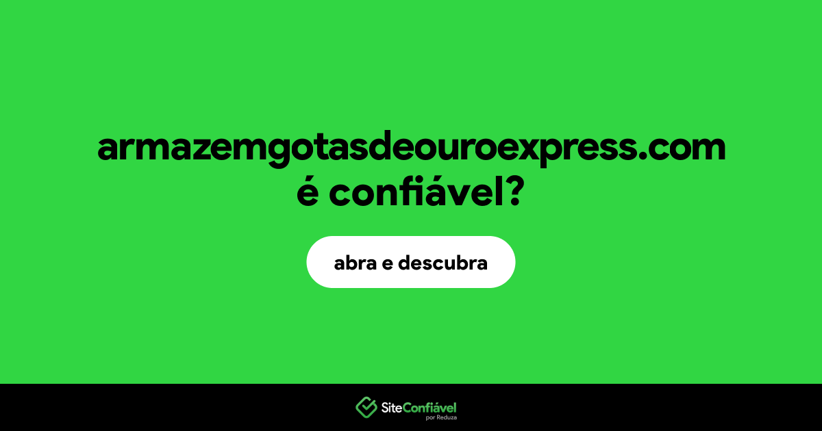 O site armazemgotasdeouroexpress.com é confiável?
