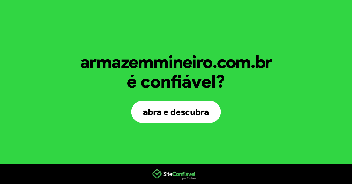 O site armazemmineiro.com.br é confiável?