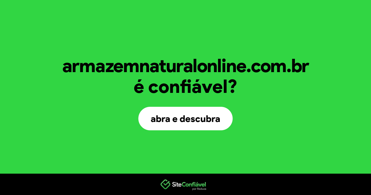 O site armazemnaturalonline.com.br é confiável?