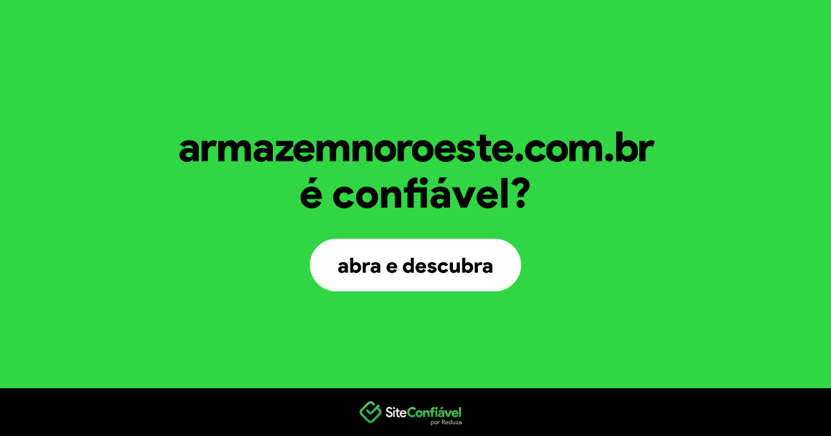 O site armazemnoroeste.com.br é confiável?
