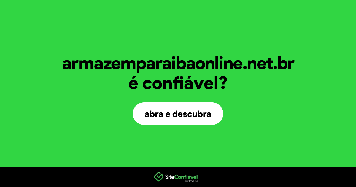 O site armazemparaibaonline.net.br é confiável?