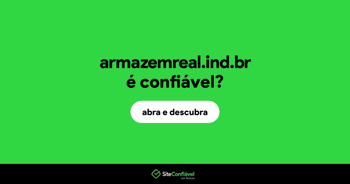 O site armazemreal.ind.br é confiável?