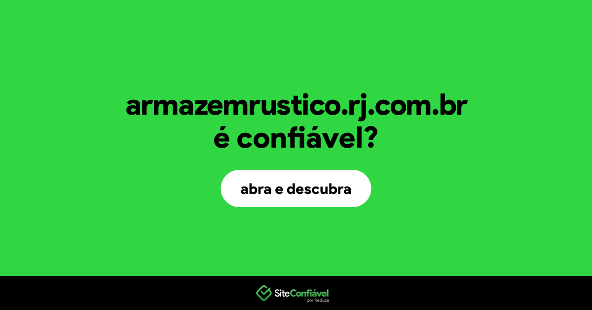 O site armazemrustico.rj.com.br é confiável?