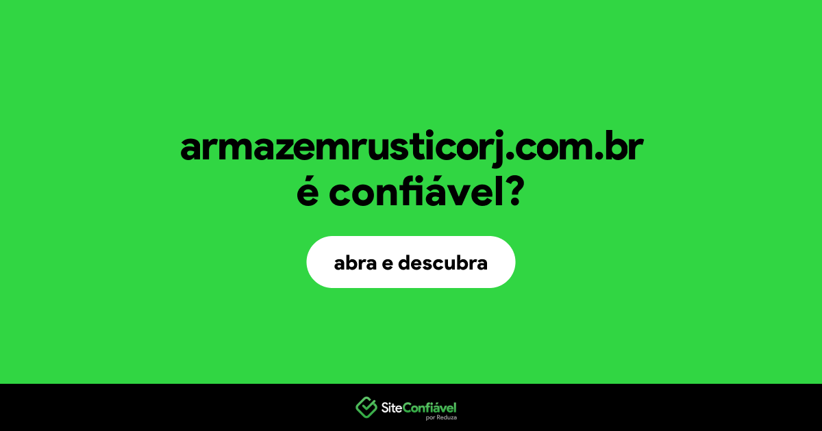 O site armazemrusticorj.com.br é confiável?