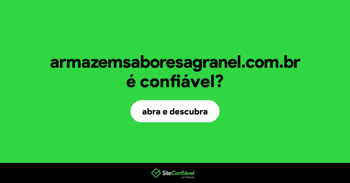 O site armazemsaboresagranel.com.br é confiável?