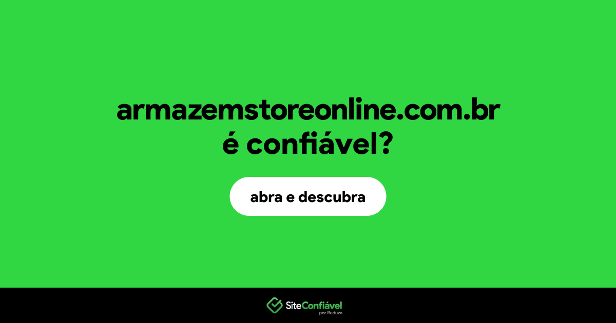 O site armazemstoreonline.com.br é confiável?