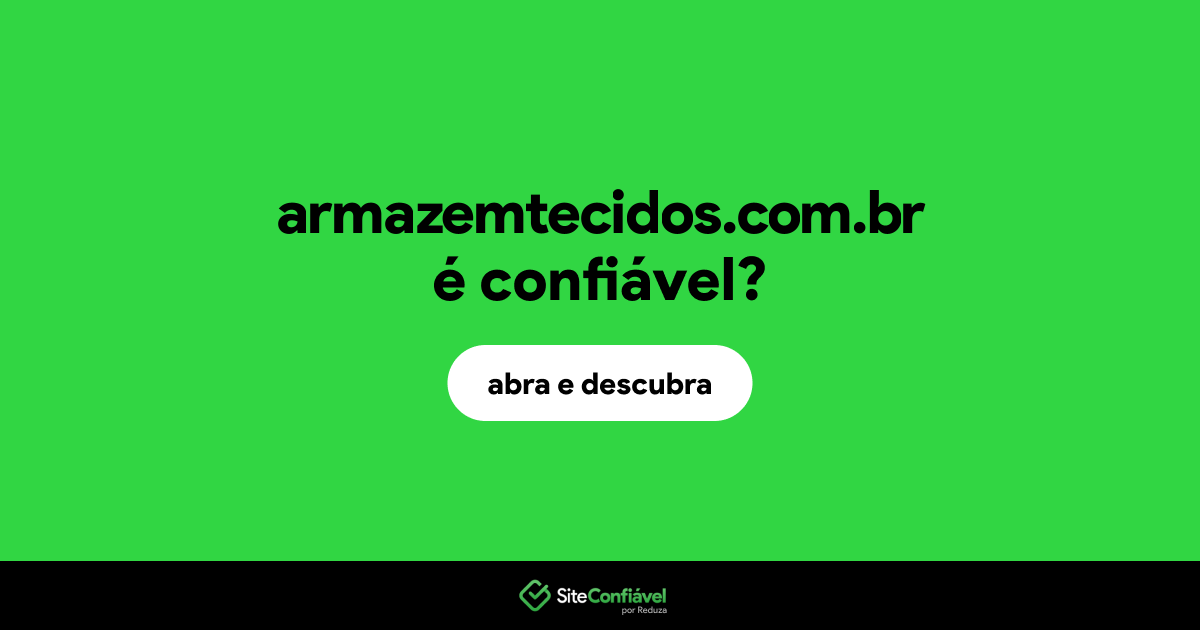 O site armazemtecidos.com.br é confiável?