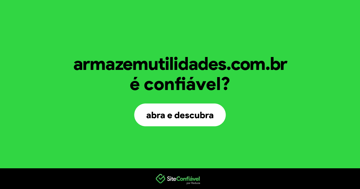 O site armazemutilidades.com.br é confiável?