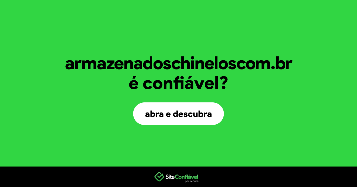 O site armazenadoschineloscom.br é confiável?