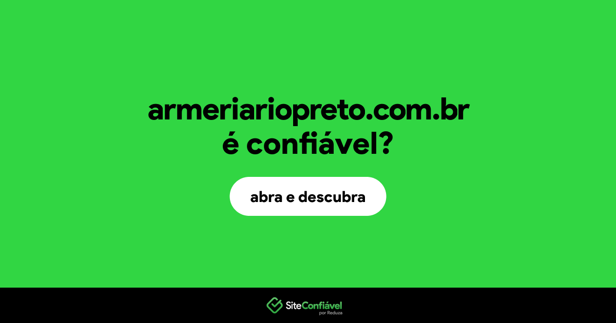 O site armeriariopreto.com.br é confiável?