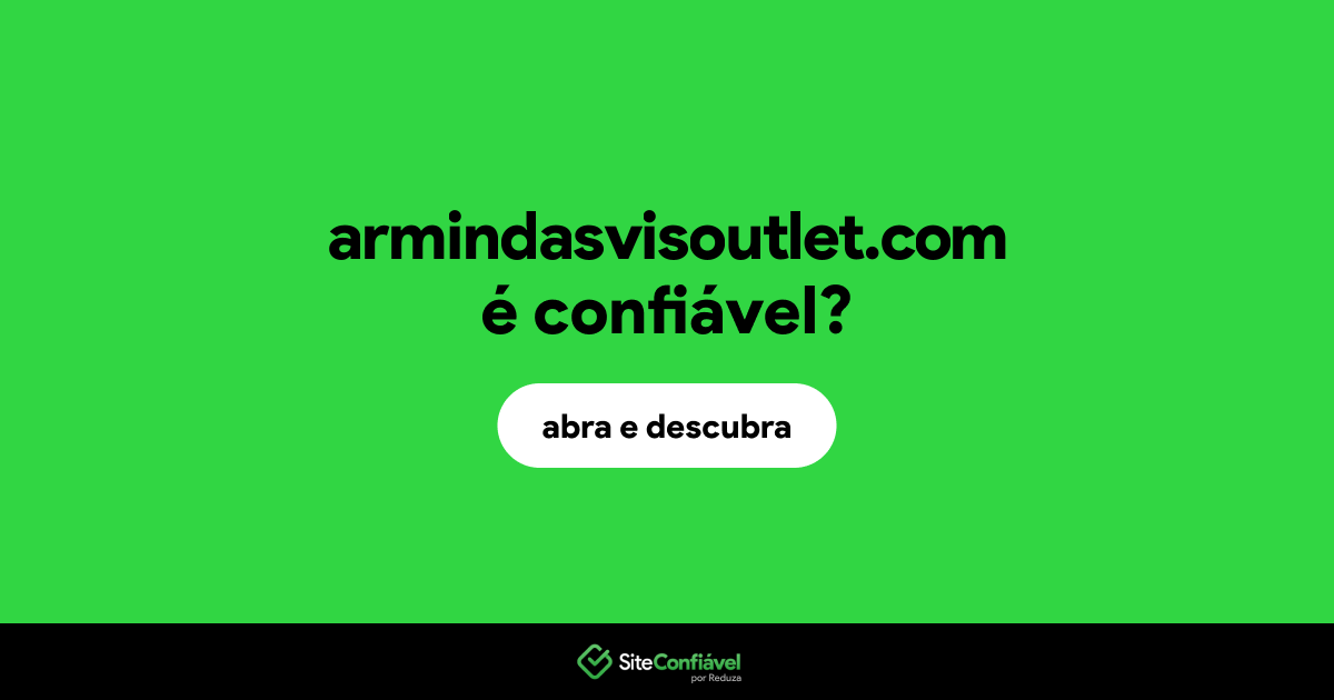 O site armindasvisoutlet.com é confiável?