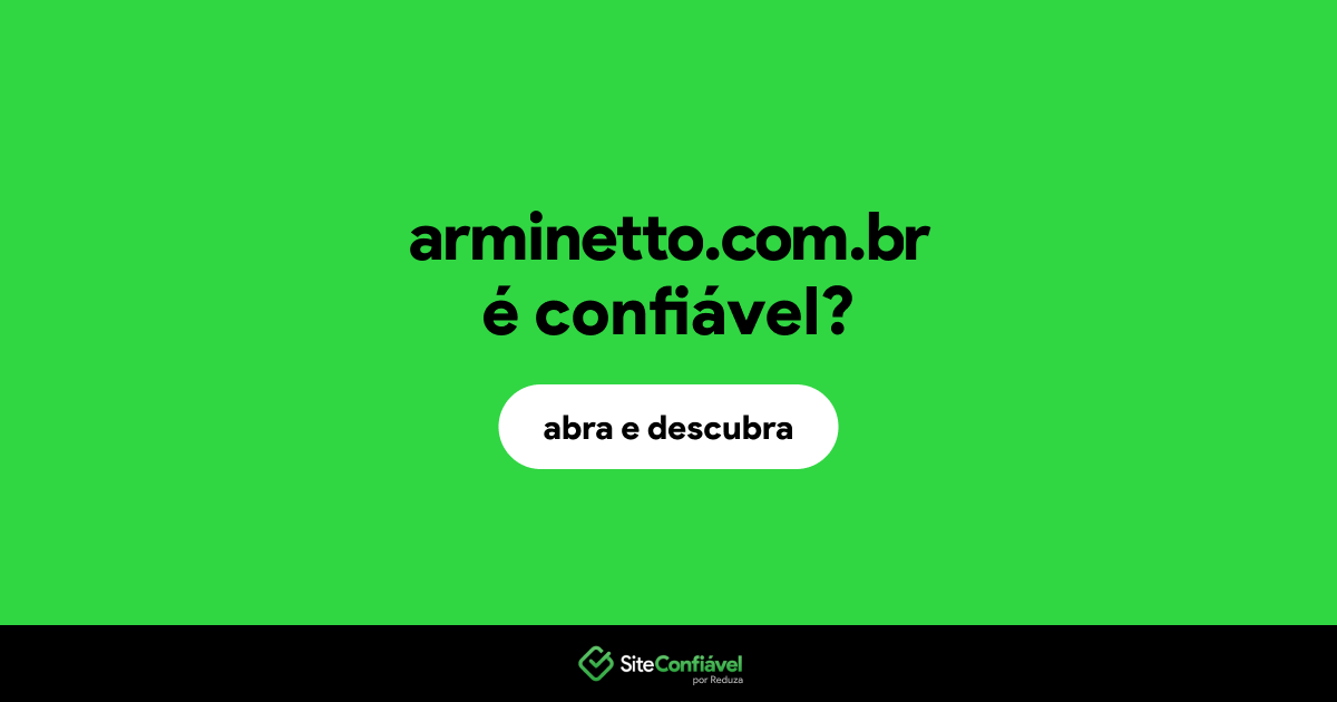 O site arminetto.com.br é confiável?