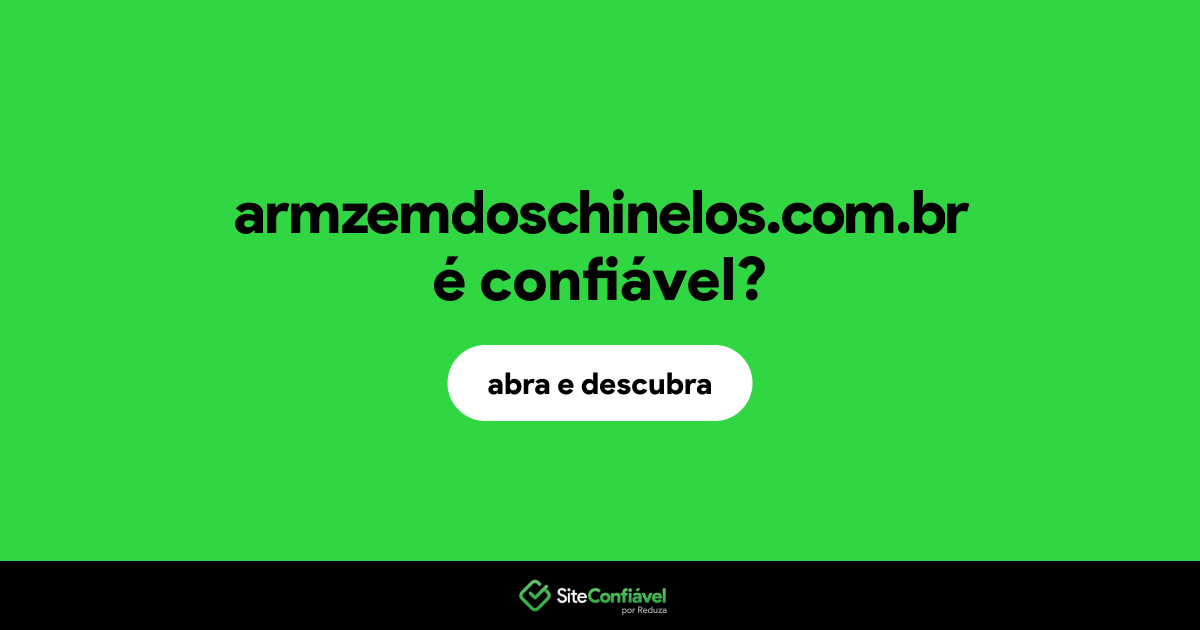 O site armzemdoschinelos.com.br é confiável?