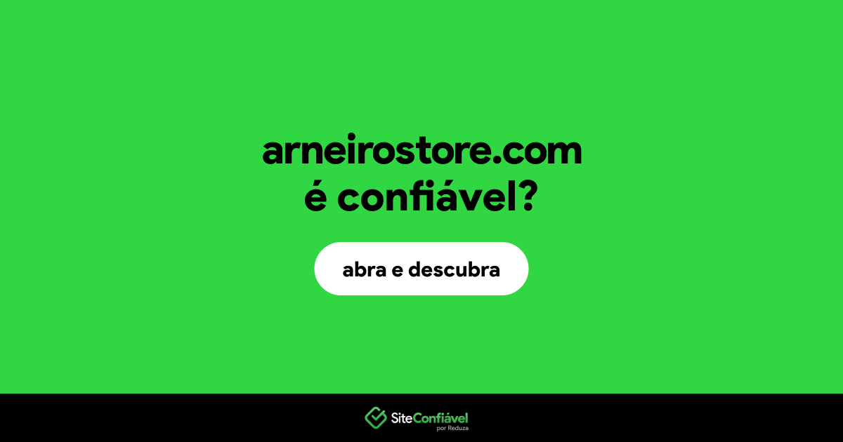 O site arneirostore.com é confiável?