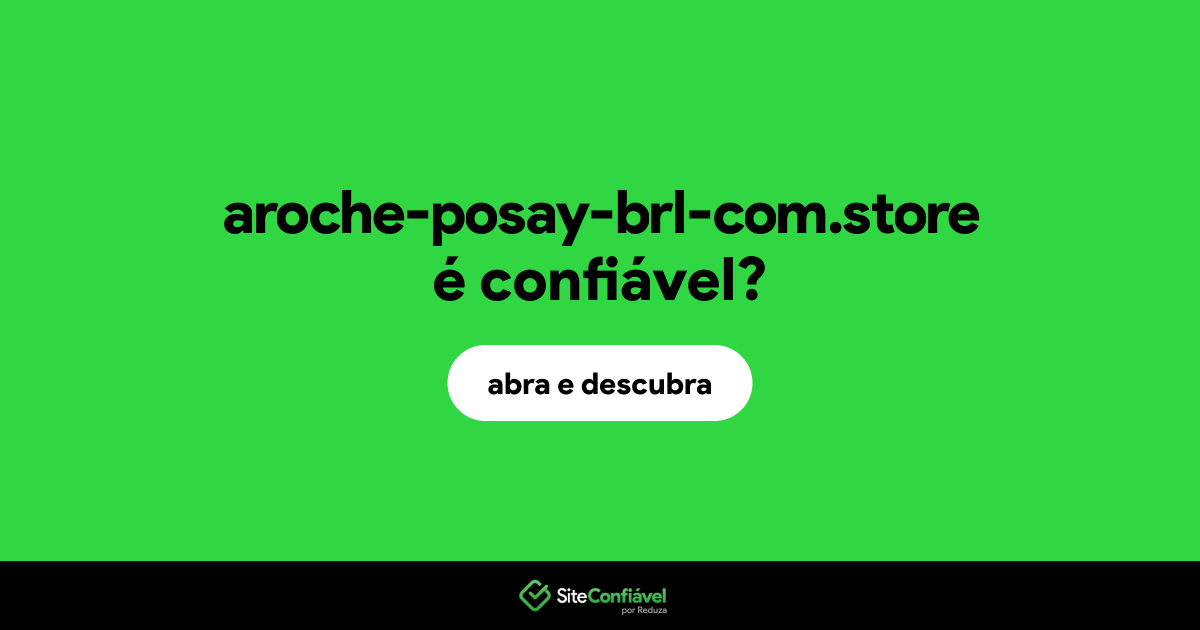 O site aroche-posay-brl-com.store é confiável?