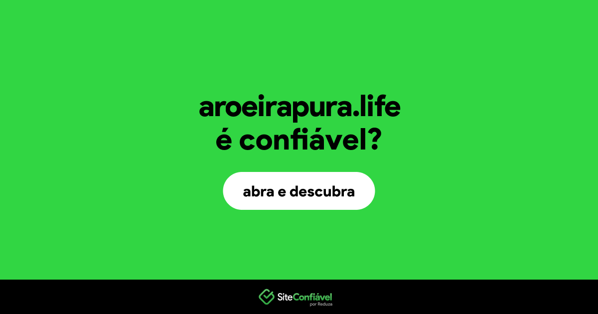 O site aroeirapura.life é confiável?