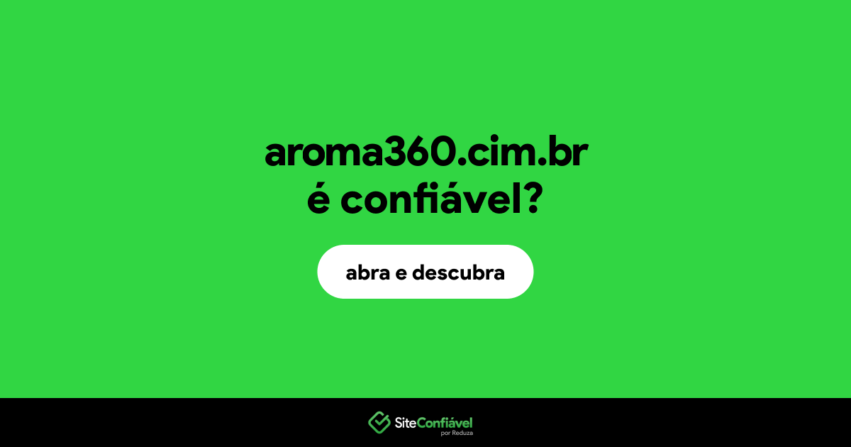 O site aroma360.cim.br é confiável?