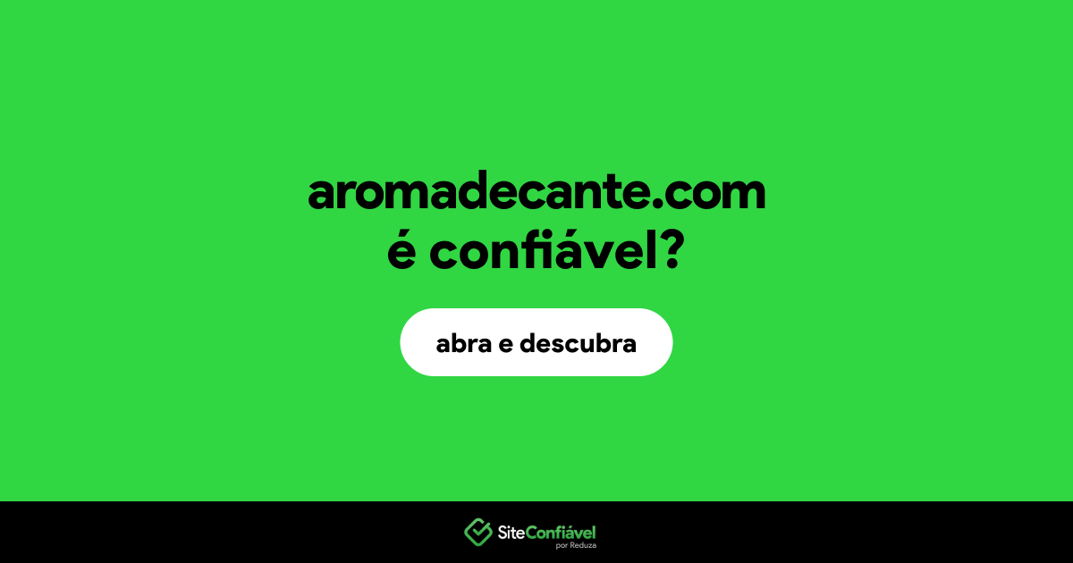 O site aromadecante.com é confiável?