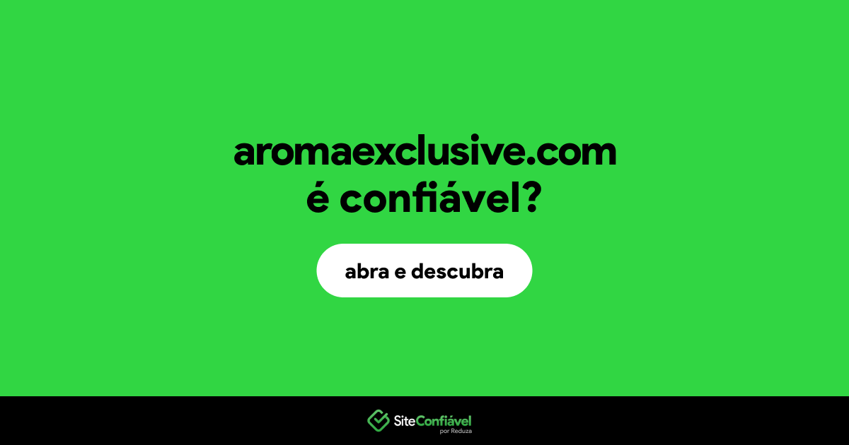 O site aromaexclusive.com é confiável?