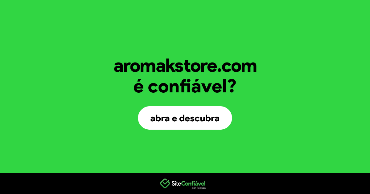 O site aromakstore.com é confiável?