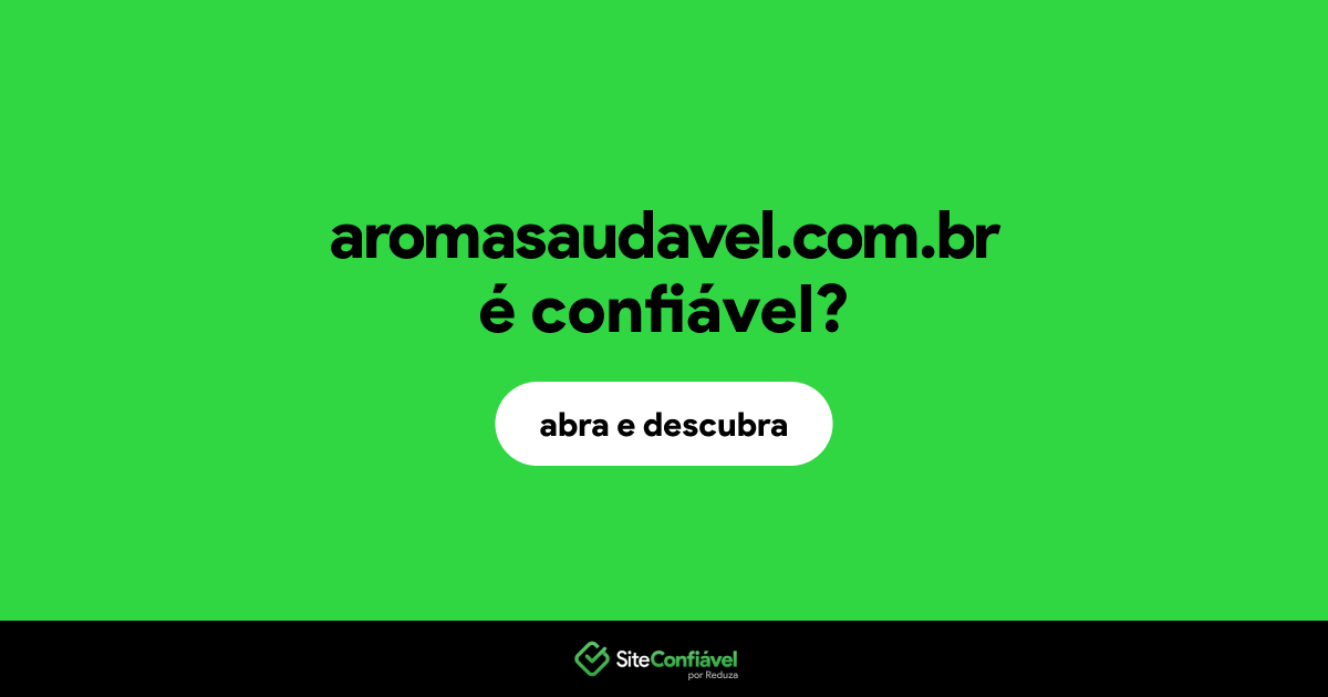 O site aromasaudavel.com.br é confiável?