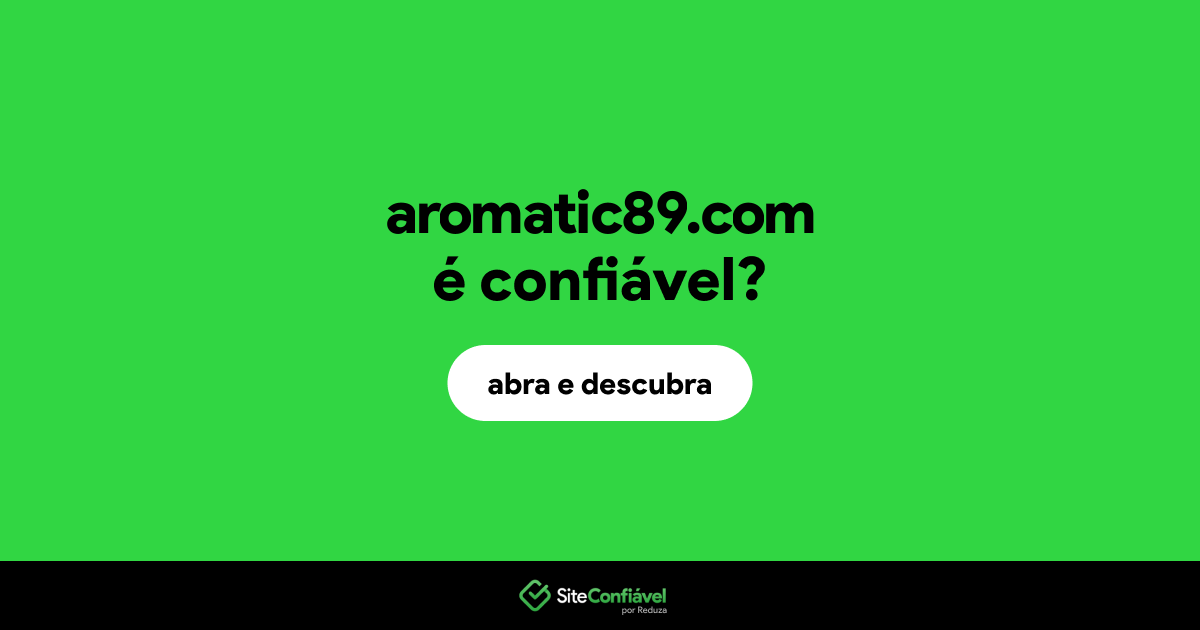 O site aromatic89.com é confiável?