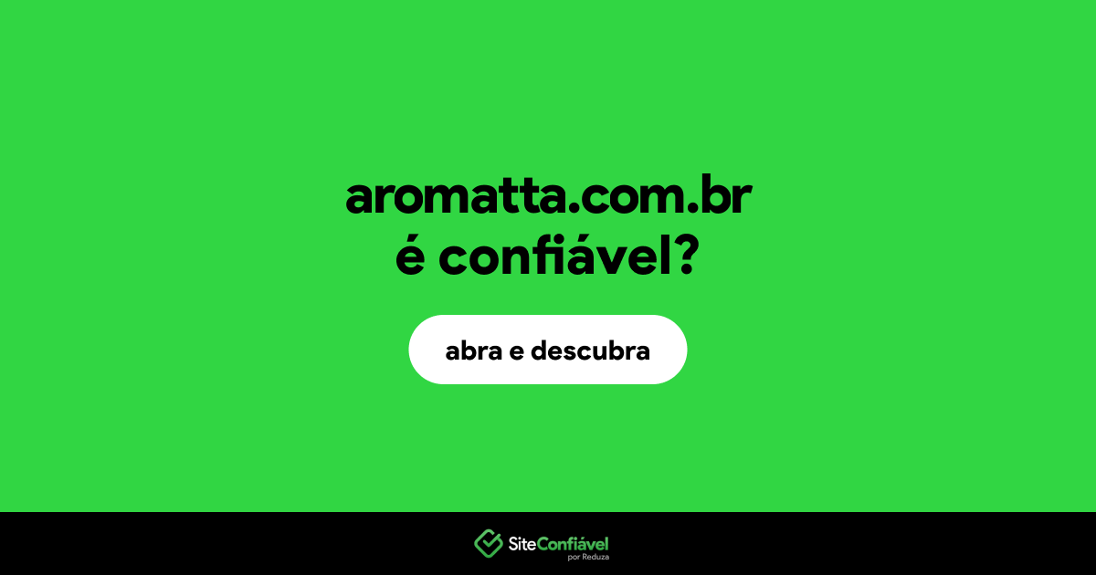 O site aromatta.com.br é confiável?