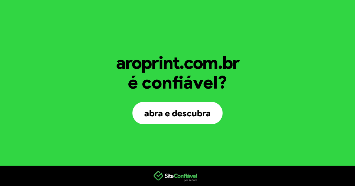 O site aroprint.com.br é confiável?