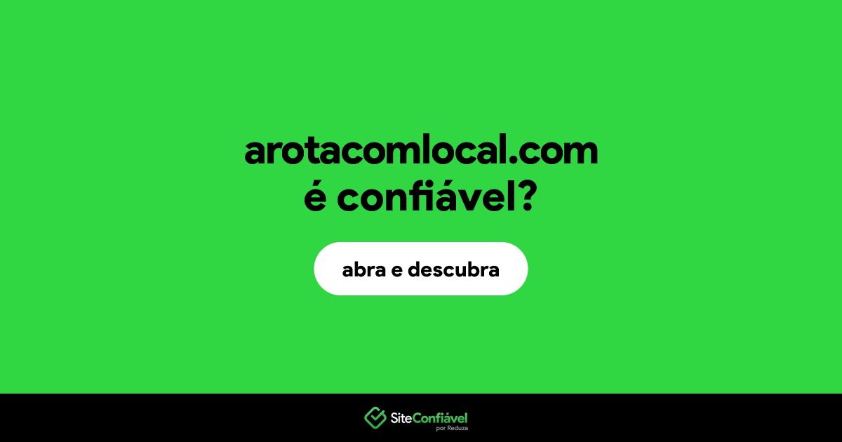 O site arotacomlocal.com é confiável?