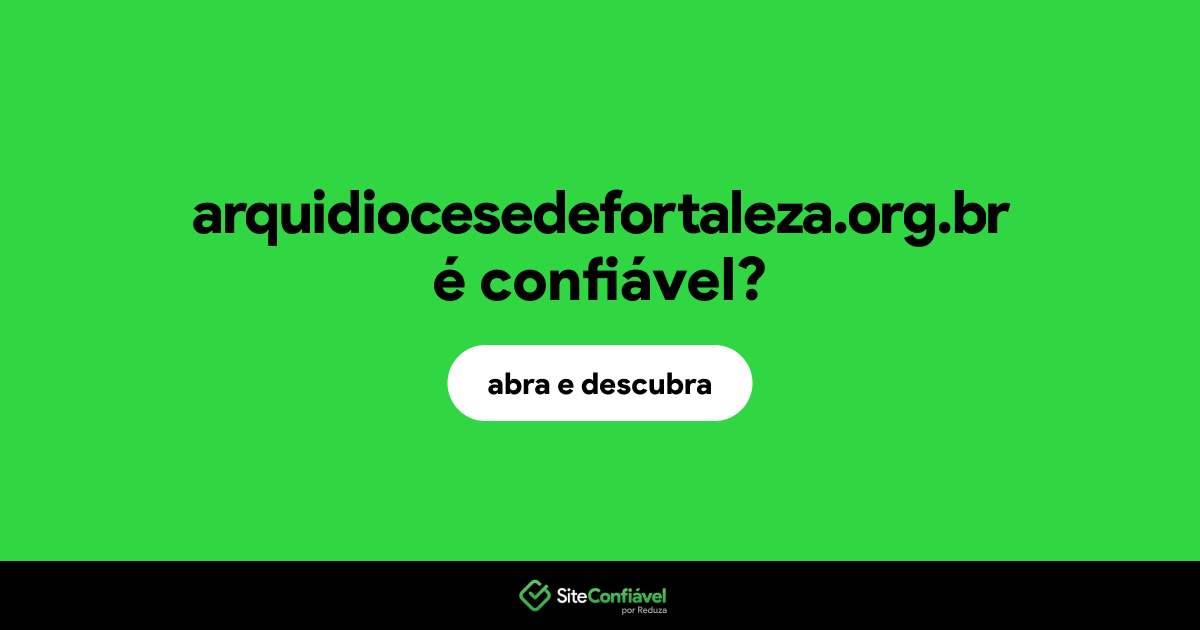O site arquidiocesedefortaleza.org.br é confiável?